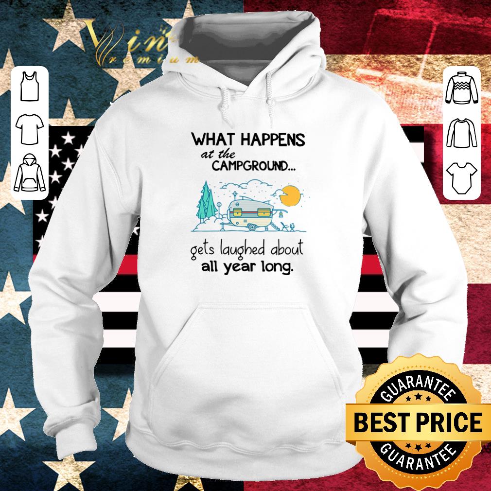 Funny What happens at the campground let’s laughed about all year long shirt 6 Funny What happens at the campground let’s laughed about all year long shirt