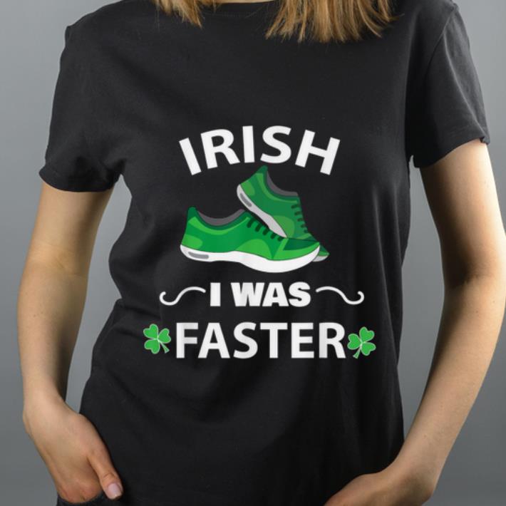 Great Irish I Was Faster Funny Running St Patrick's Day shirt