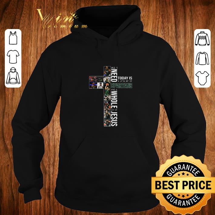 Hot All I need today is a little bit of Michigan State Spartans Jesus shirt