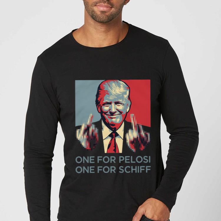 Hot Donald Trump Middle Finger One For Pelosi One For Schiff shirt