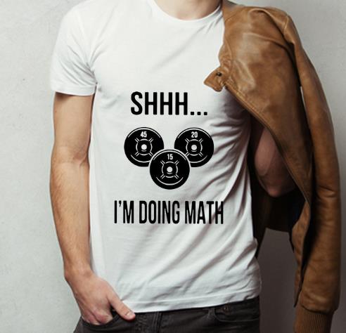 Hot Weight Lifting Shhh I’m Doing Math shirt