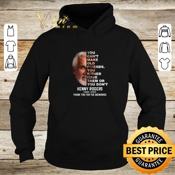 Kenny Rogers you can’t make old friends you either have them or you don’t shirt