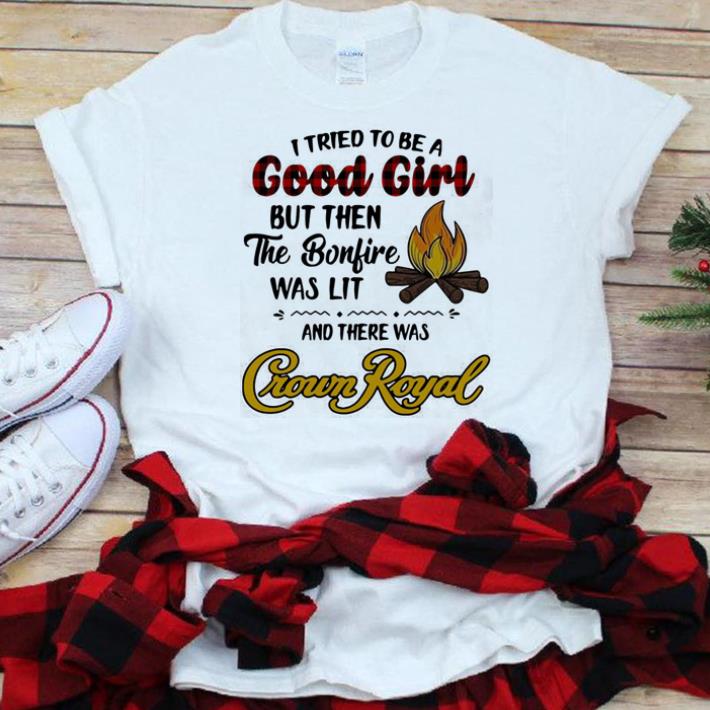 Nice Camping I tried to be a good girl and there was Crown Royal.png shirt 6 Nice Camping I tried to be a good girl and there was Crown Royal.png shirt