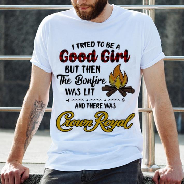 Nice Camping I tried to be a good girl and there was Crown Royal.png shirt 2 Nice Camping I tried to be a good girl and there was Crown Royal.png shirt 2