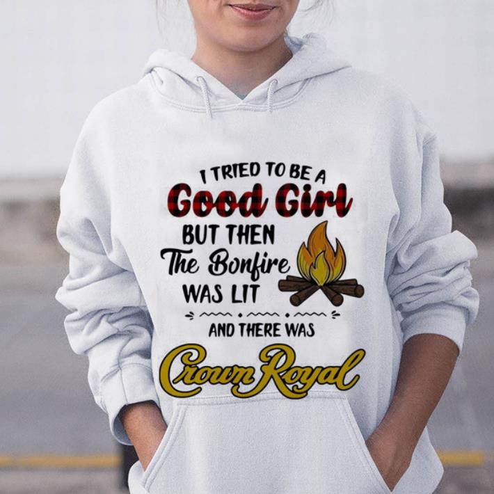 Nice Camping I tried to be a good girl and there was Crown Royal.png shirt 3 Nice Camping I tried to be a good girl and there was Crown Royal.png shirt 3
