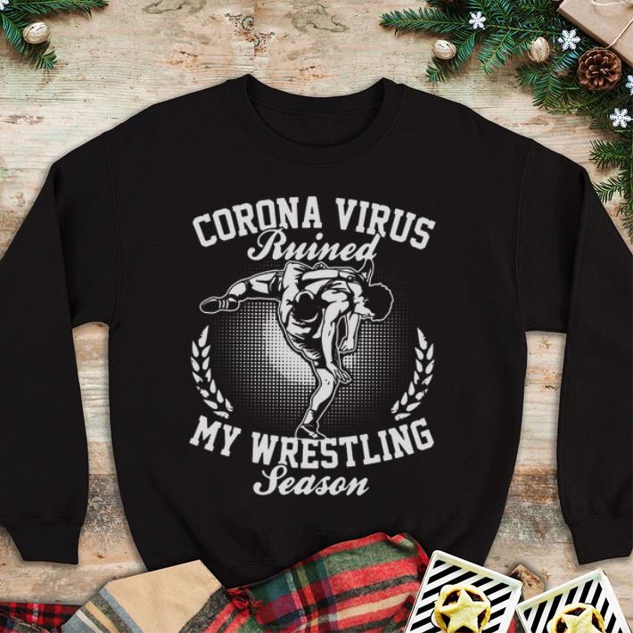 Nice Corona Virus Ruined My Wrestling Season shirt
