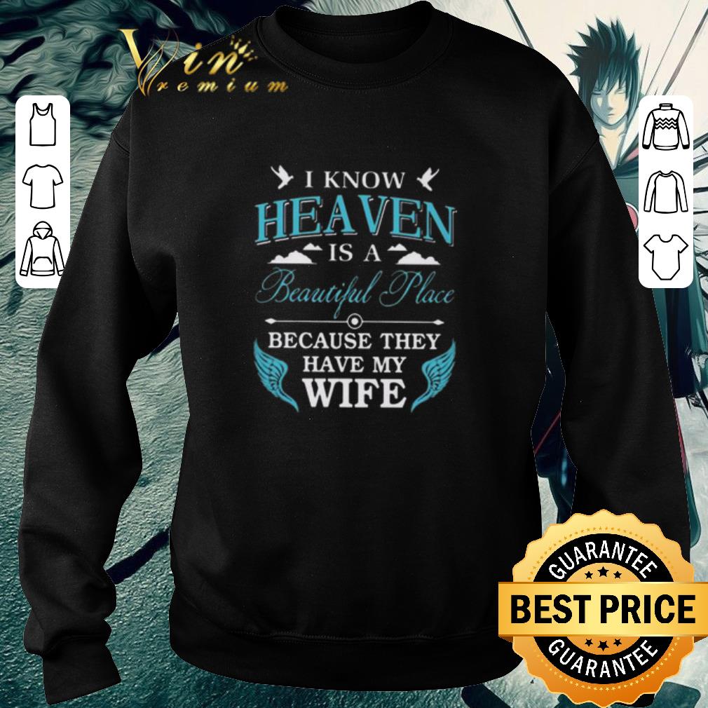 Nice I know heaven is a beautiful place because they have my wife mother day shirt 6 Nice I know heaven is a beautiful place because they have my wife mother day shirt