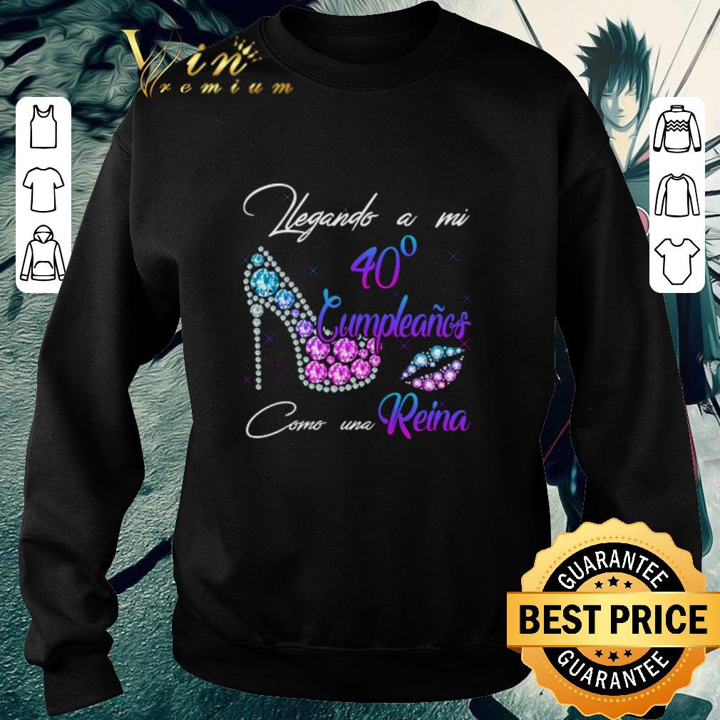 Nice Legando A Mi 40 Cumpleanos como Una Reina shirt 6 Nice Legando A Mi 40 Cumpleanos como Una Reina shirt