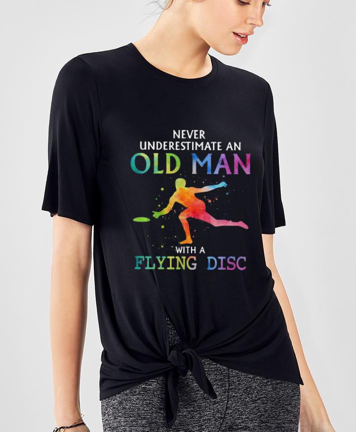 Nice Never Underestimate An Old Man With A Flying Disc shirt