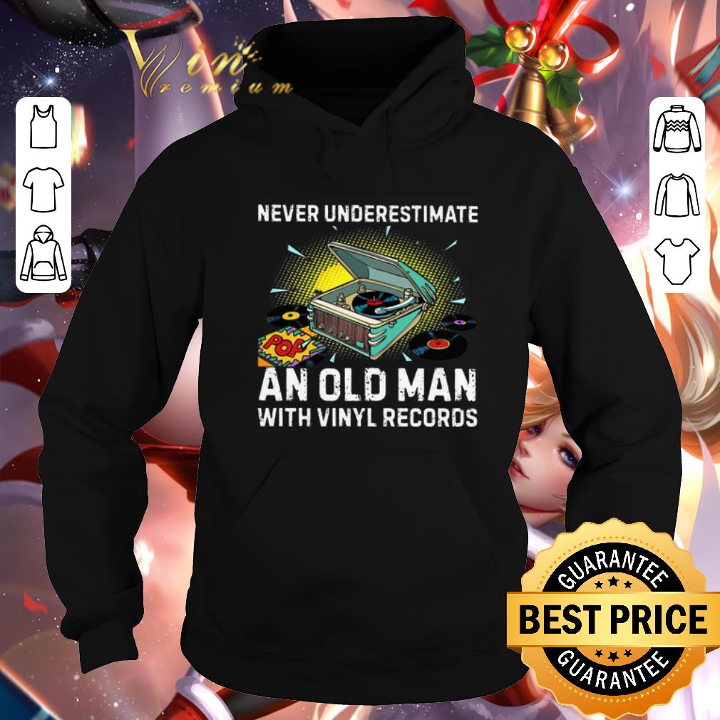 Nice Never underestimate old man with Vinyl records shirt