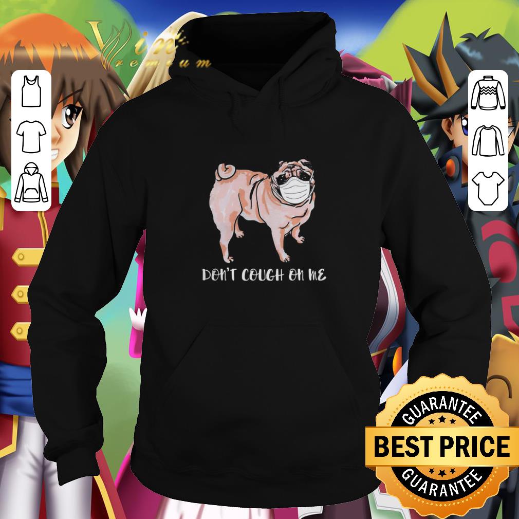 Nice Pug Face mask don’t cough on me shirt 6 Nice Pug Face mask don’t cough on me shirt