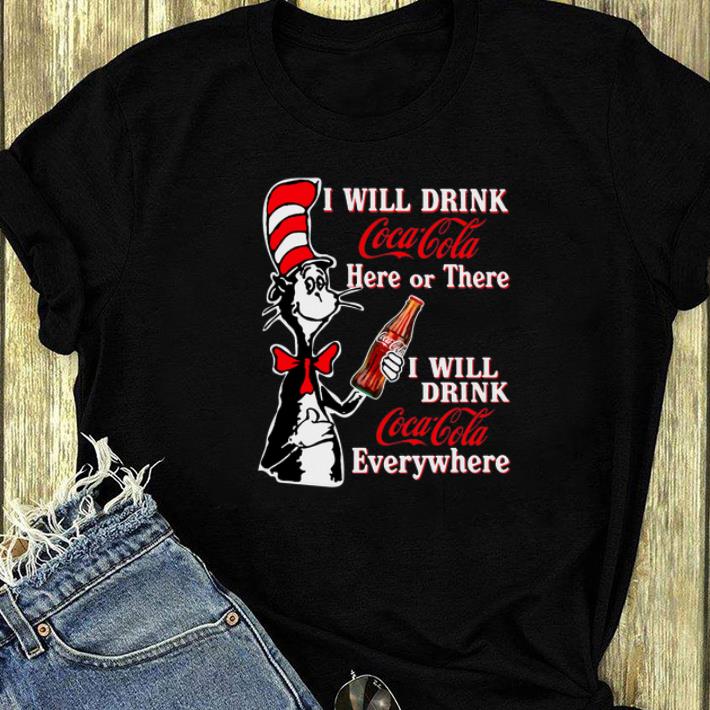 Official Dr. Seuss I Will Drink Coca Cola Here Or There I Will Drink Coca Cola Everywhere shirt