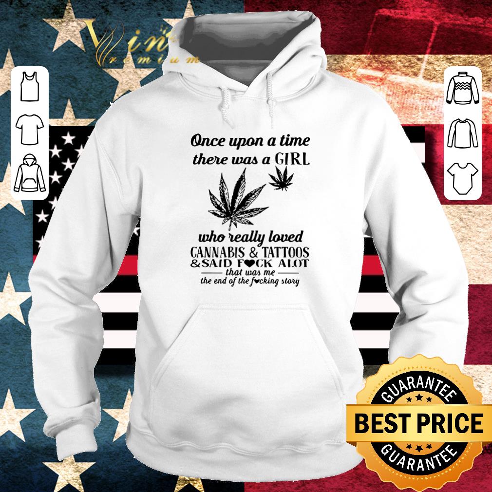 Official Once upon a time there was a girl who really loved Cannabis and Tattoos shirt 6 Official Once upon a time there was a girl who really loved Cannabis and Tattoos shirt