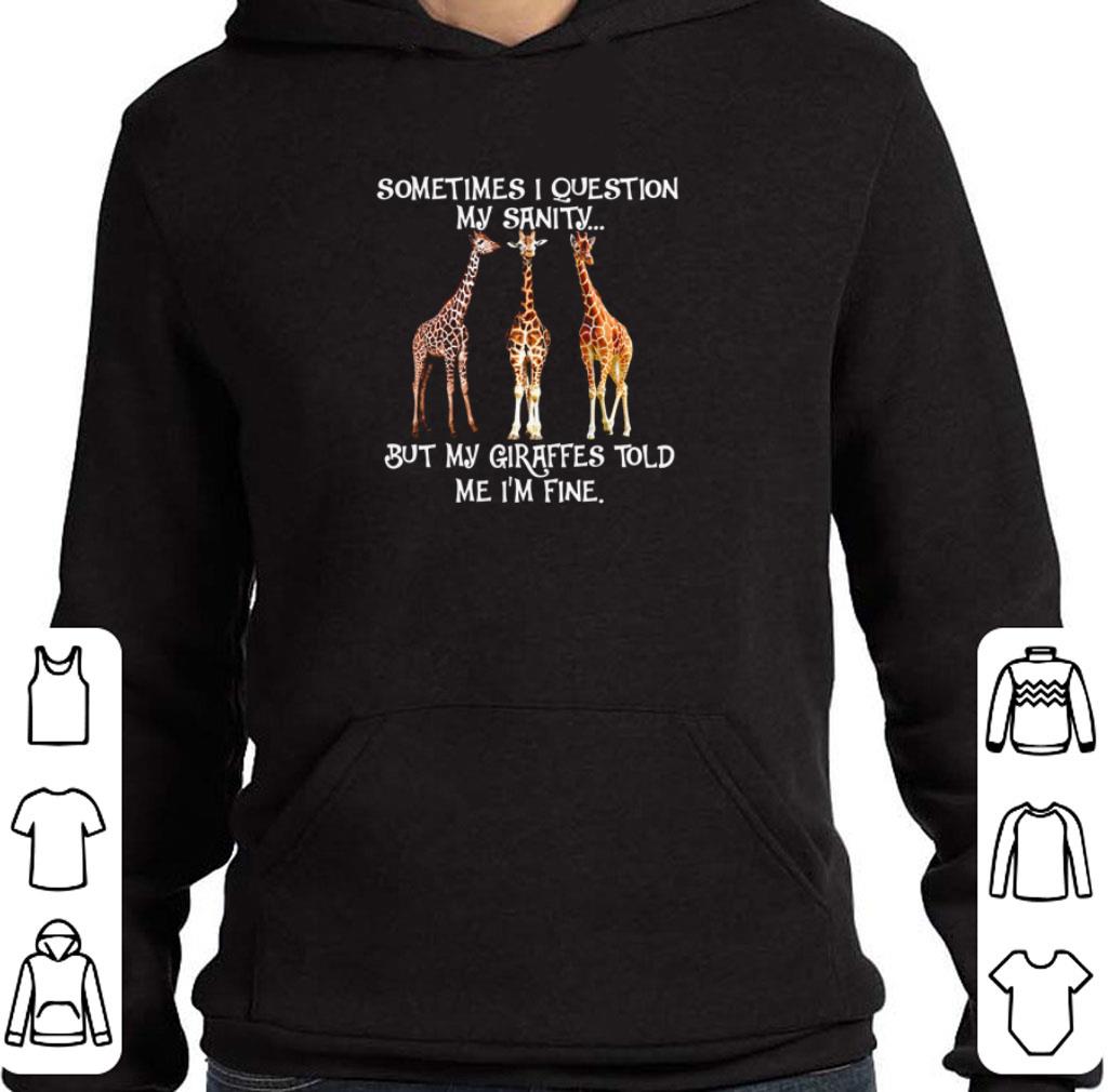 Official Sometimes I question my sanity but my Giraffes told me I’m fine shirt