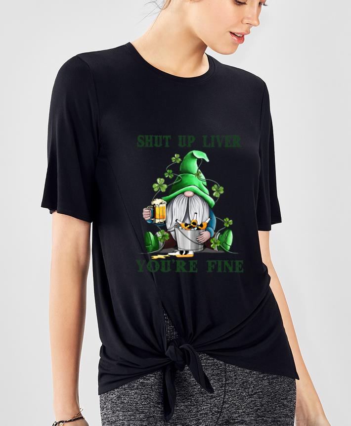 Official St Patrick’s Day Gnomes Shut Up Liver You’re Fine shirt