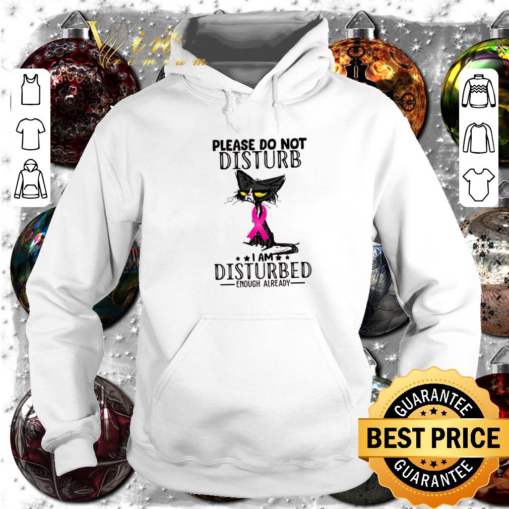 Original Black Cat Breast Cancer Please do not disturb i am disturbed enough already shirt