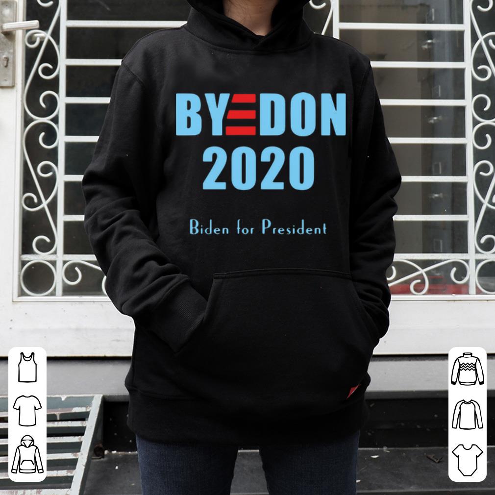 Original Bye Don 2020 Joe Biden For President shirt