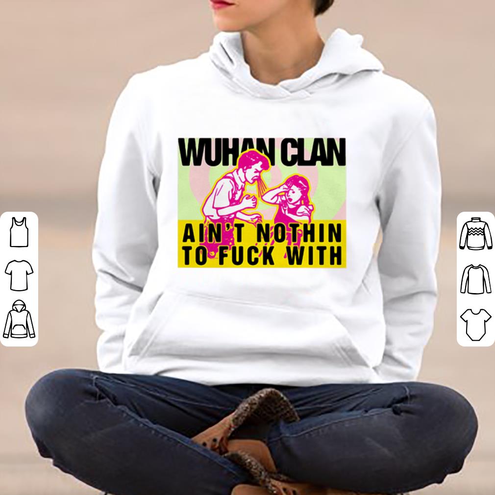 Original Wuhan Clan Ain’t Nothin To Fuck With shirt