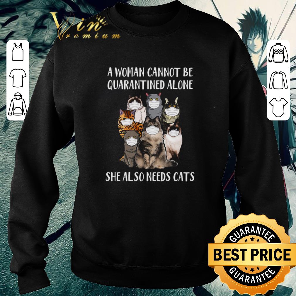 Premium A Woman Cannot Be Quarantined Alone She Also Needs Cats Coronavirus shirt