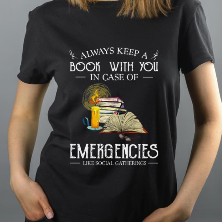 Premium Always Keep A Book With You In Case Of Emergencies shirt