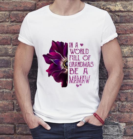 Premium Anemone flower in a world full of grandmas be a Mamaw shirt