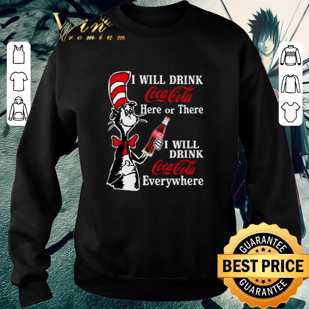 Premium Dr Seuss I will drink Coca Cola here or there everywhere shirt