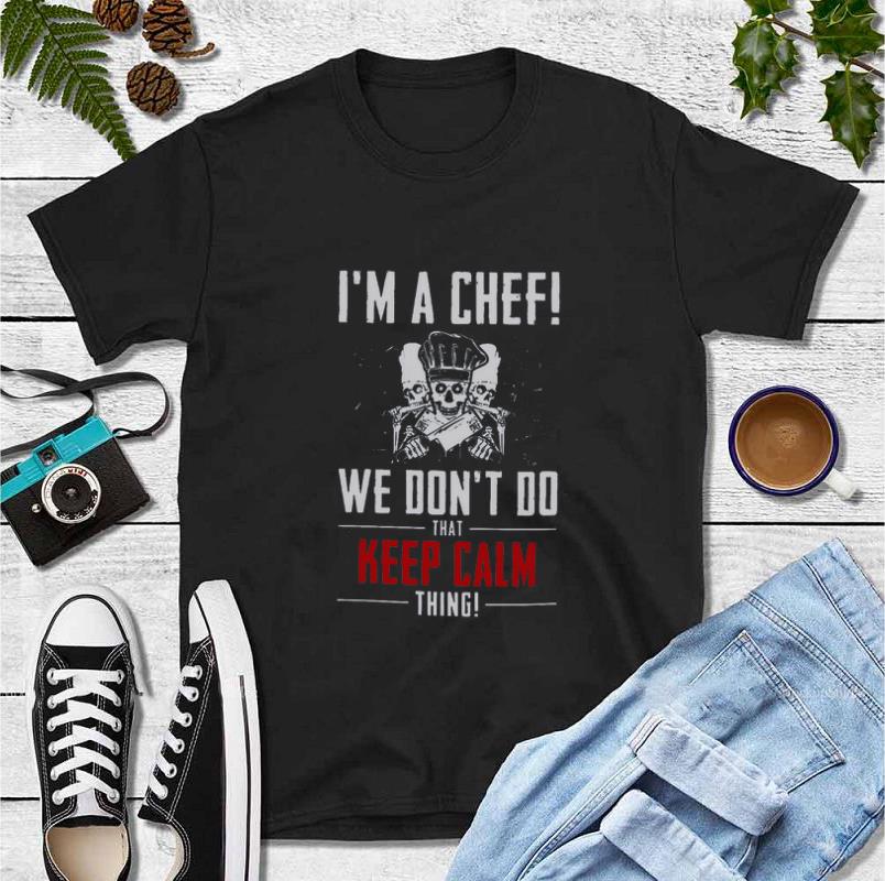 Premium I am a chef we don’t do that keep calm thing shirt