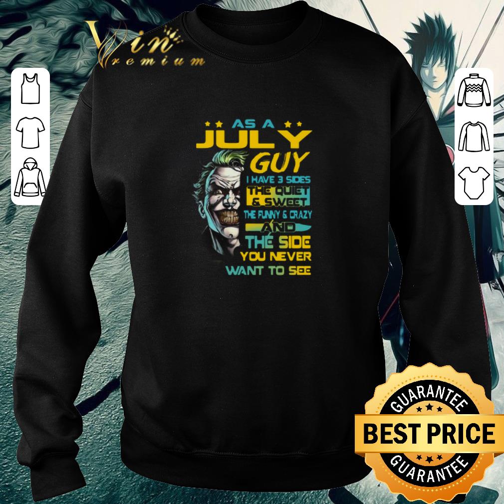 Premium Joker As a July guy I have 3 sides the quiet and sweet shirt 6 Premium Joker As a July guy I have 3 sides the quiet and sweet shirt
