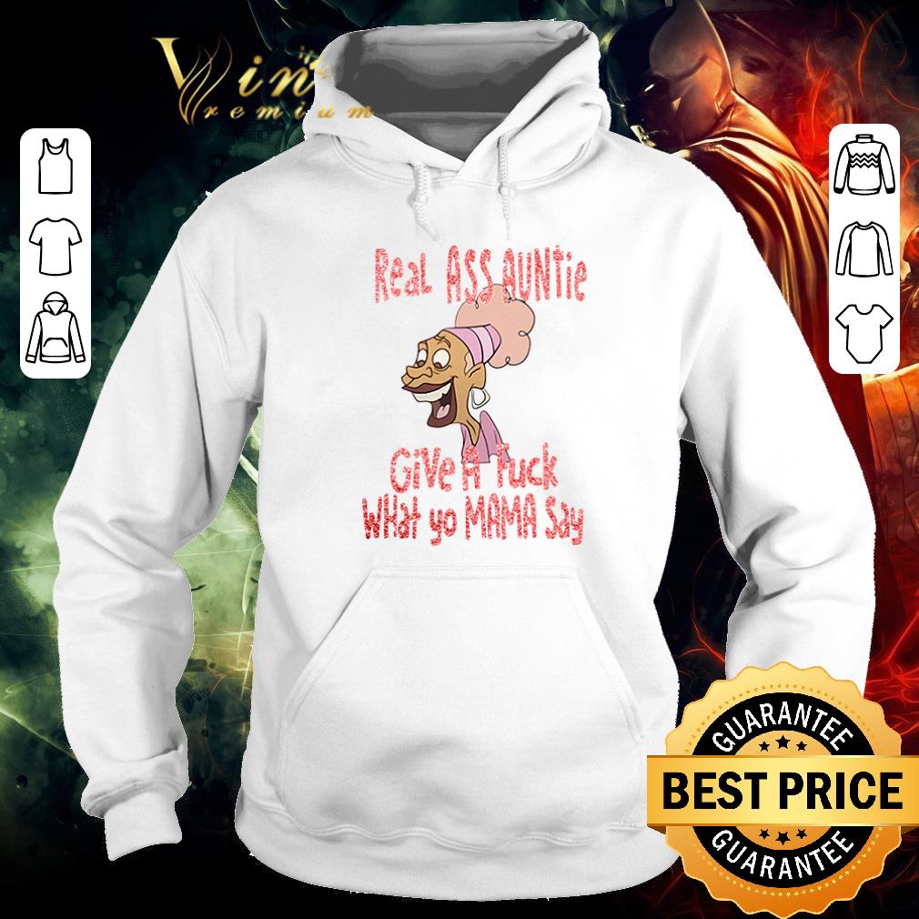 Premium Real ass auntie give a fuck what yo mama say shirt 6 Premium Real ass auntie give a fuck what yo mama say shirt