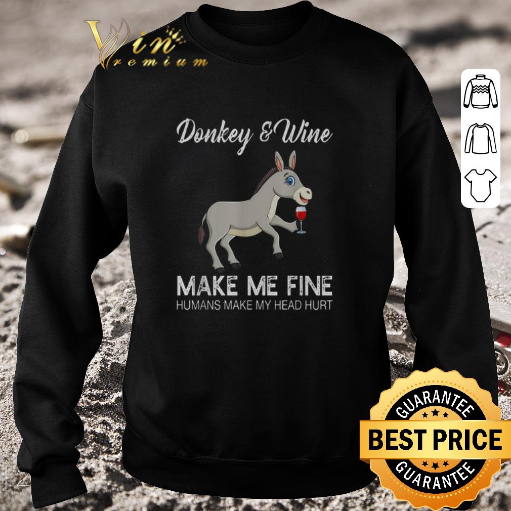 Pretty Donkey and Wine make me fine humans make my head hurt shirt