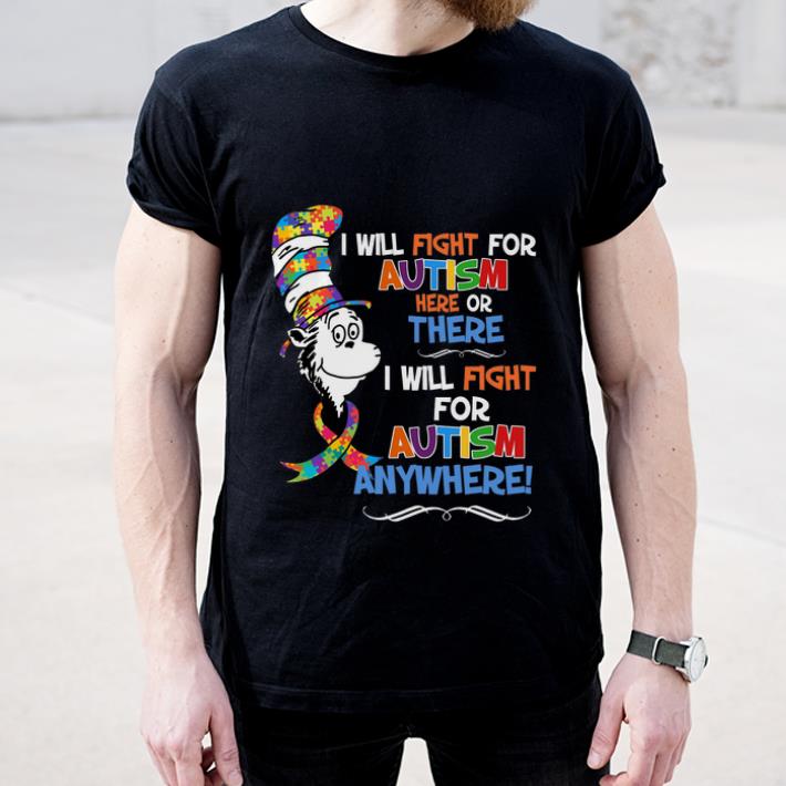 Pretty Dr Seuss i will fight for Autism here or there Autism anywhere shirt