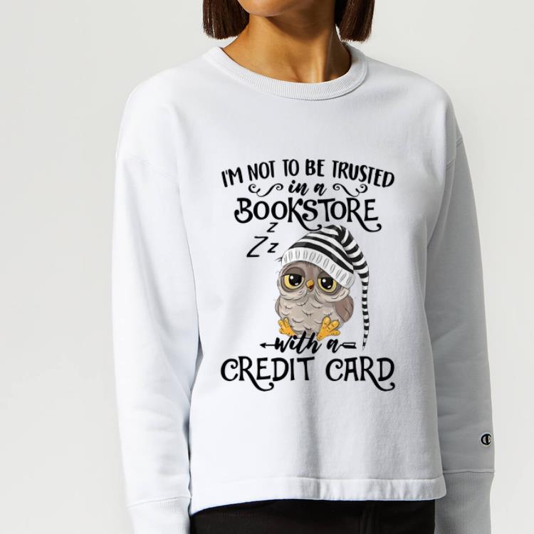 Pretty I'm Not To Be Trusted In A Bookstore With A Credit Card Owl Lover shirt