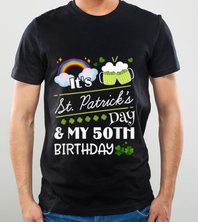 Pretty It's St. Patrick's Day And My 50th Birthday Gift Ideas shirt