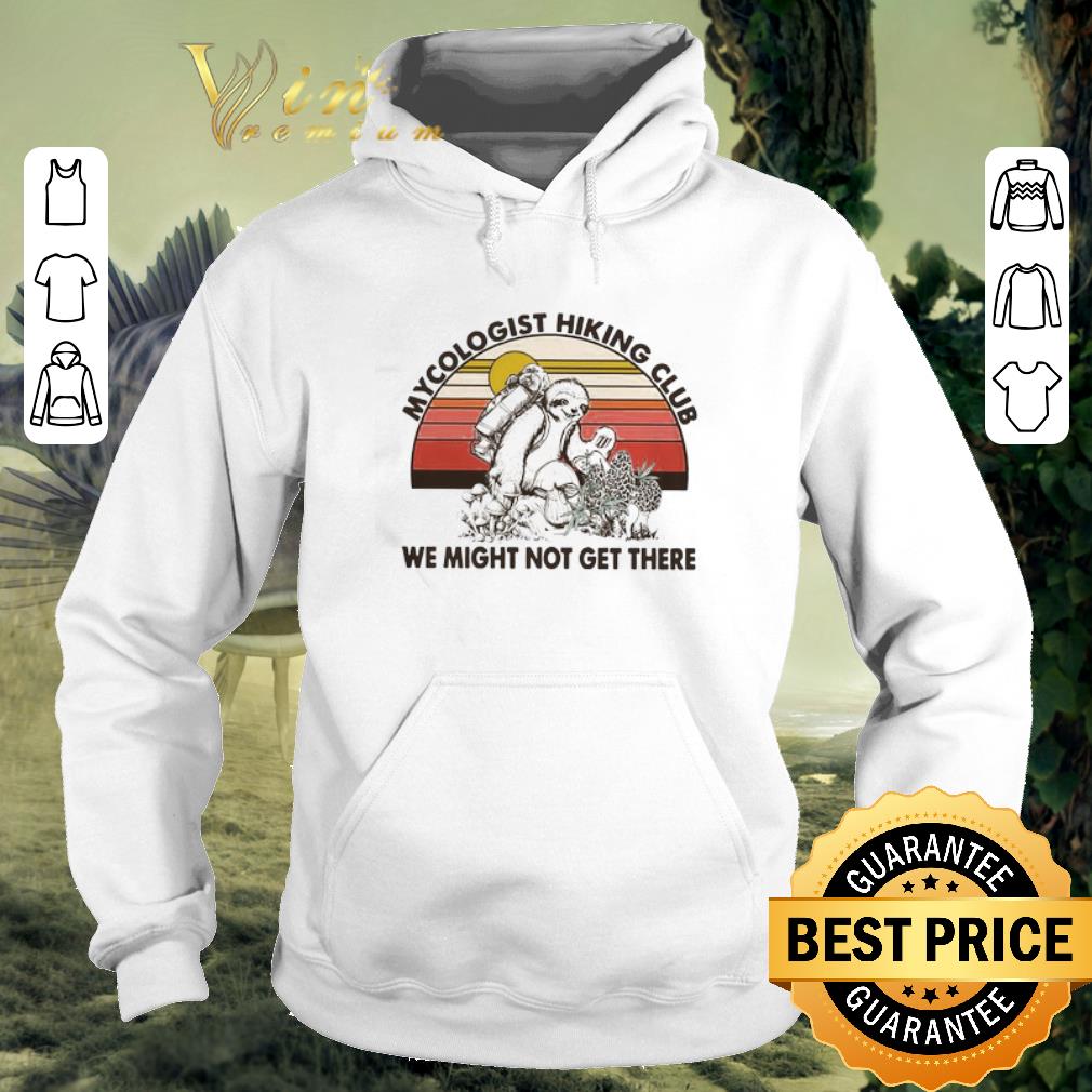 Pretty Mushroom Mycologist Hiking Club We Might Not Get Their Sloth Vintage shirt