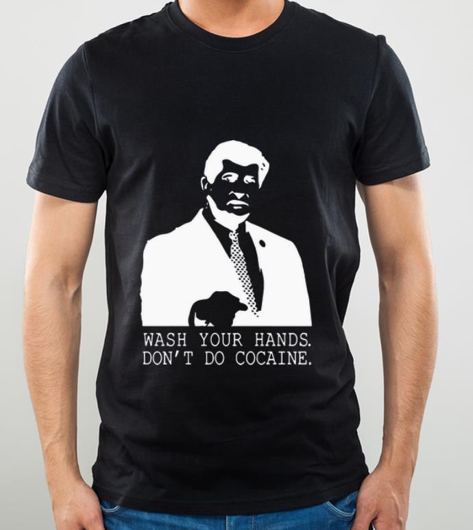 Pretty Wash Your Hands Don’t Do Cocaine shirt