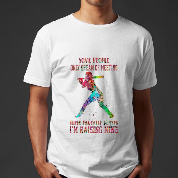 Top Baseball Dream Of Meeting Their Favorite Player I’m Raising Mine shirt