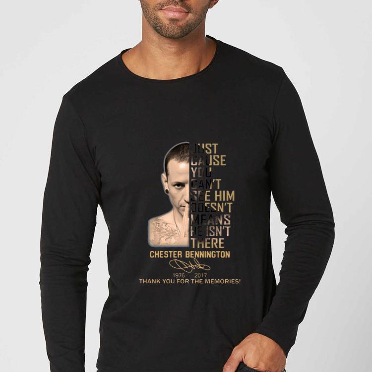 Top Chester Bennington Just Because You Can’t See Hom Doesn’t Means He Isn’t There Signature shirt