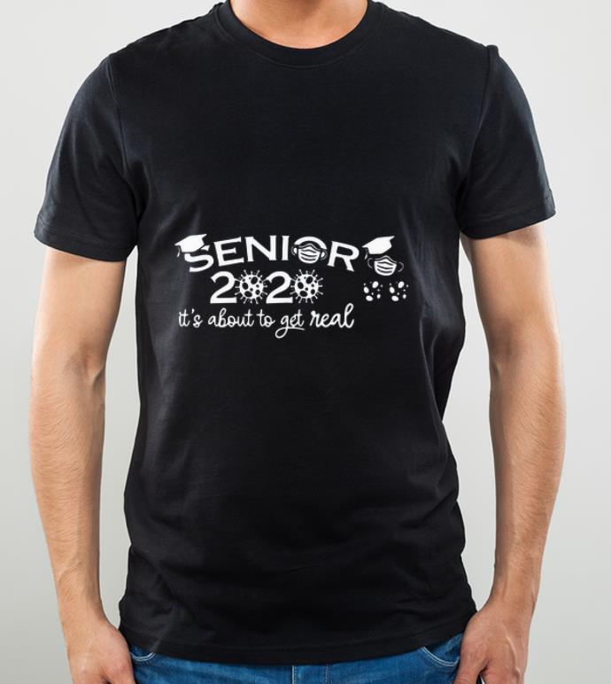 Top Class Of 2020 Seniors It’s About To Get Real shirt