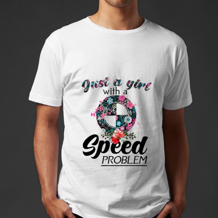 Top Floral Just A Girl With A Bmw Speed Problem shirt