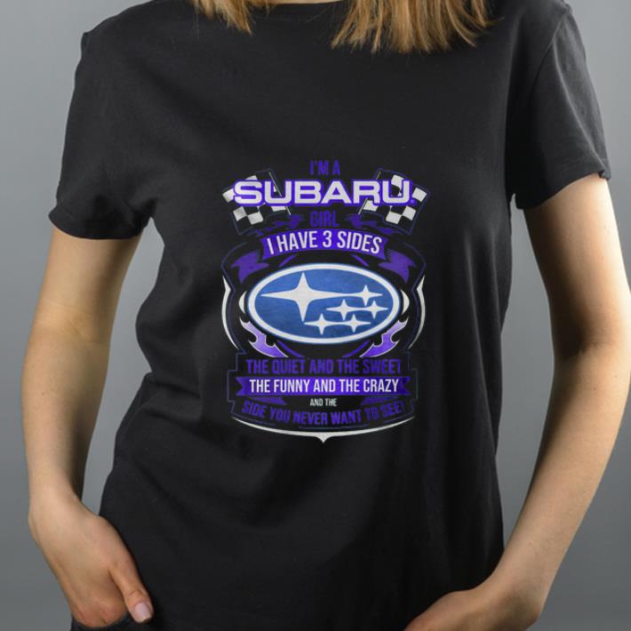 Top I’m a Subaru Girl I have 3 sides the quiet and the sweet the funny and the crazy and the side you never want to see shirt