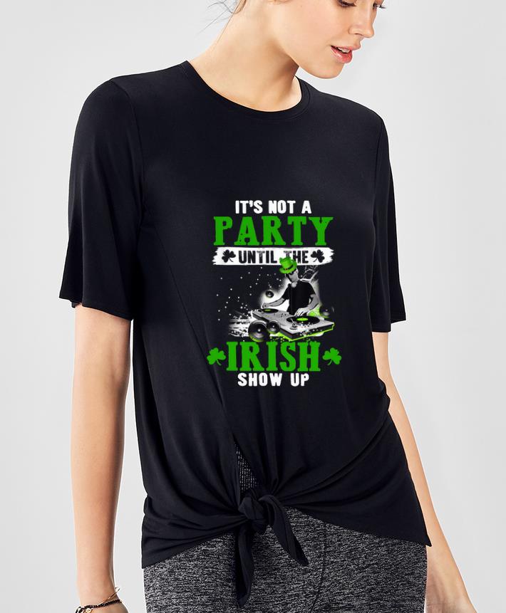 Top It’s not a party until the Irish show up shirt
