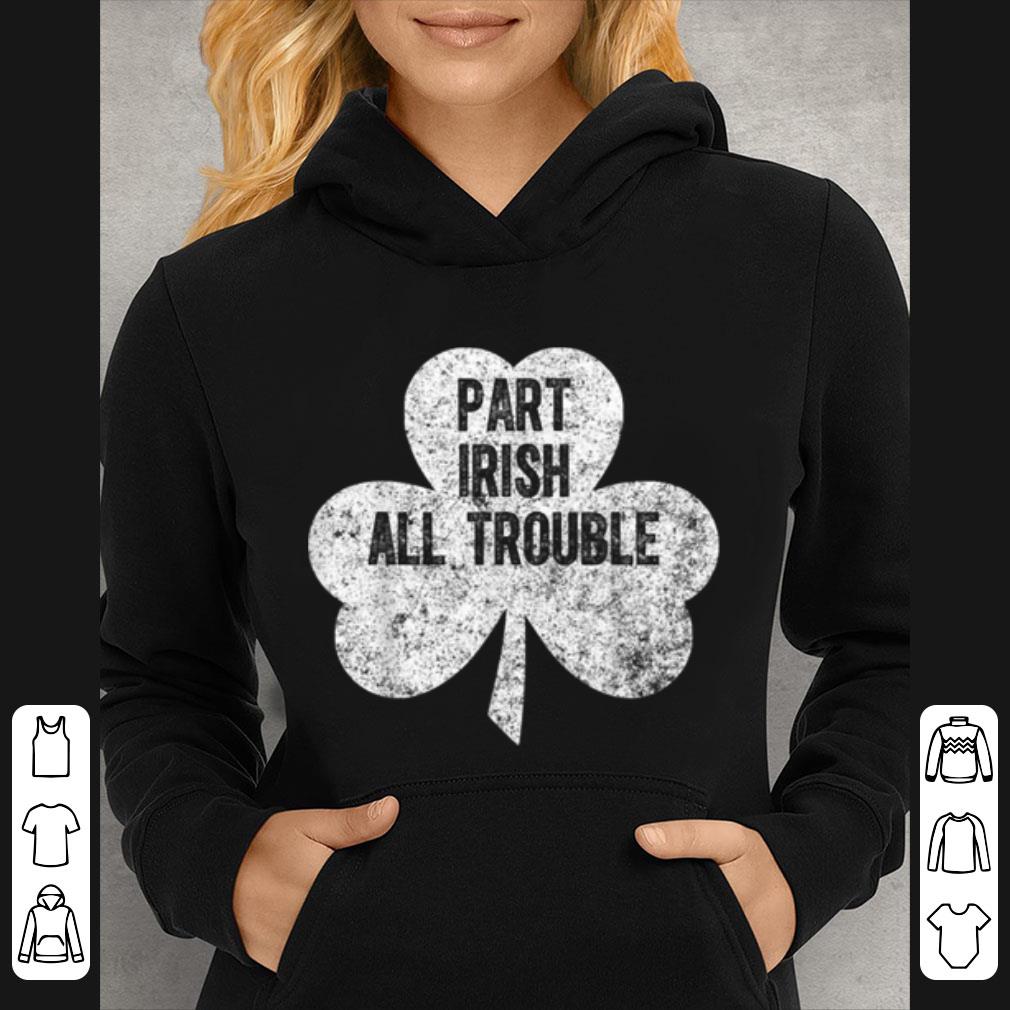 Top Saint Patricks Day Funny Gift Part Irish All Trouble shirt