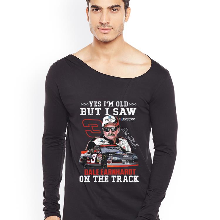 Top Yes I’m Old But I Saw Dale Earnhardt On The Track Signature shirt