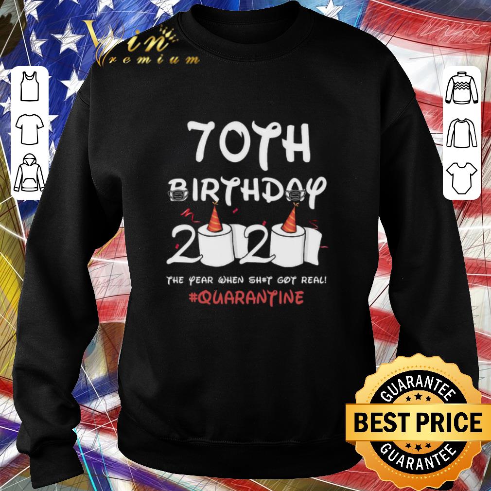 70th birthday 2020 the year when shit got real Quarantine Covid-19 shirt