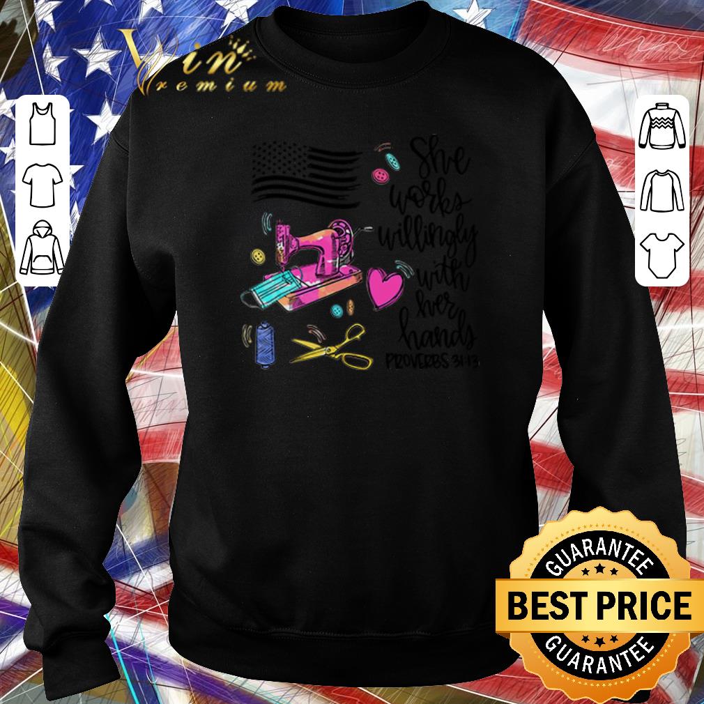 Awesome America flag she works willingly with her hands proverbs 3113 shirt