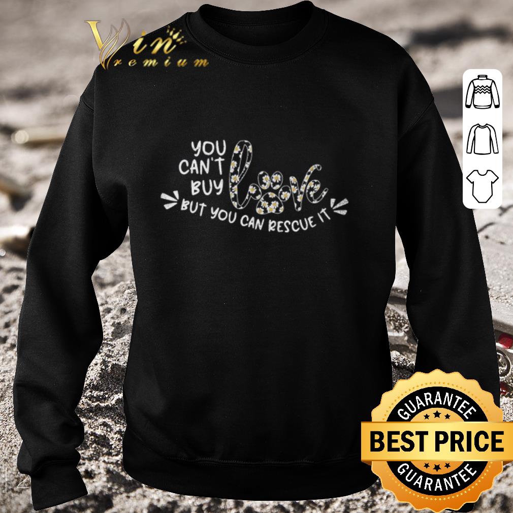 Awesome Daisy Flower You Can't Buy Love But You Can Rescue It shirt 6 Awesome Daisy Flower You Can't Buy Love But You Can Rescue It shirt