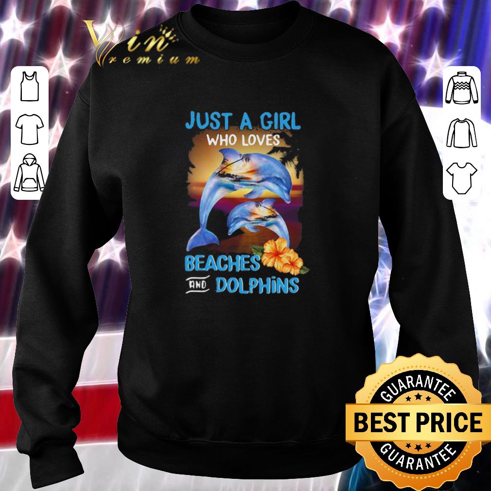 Awesome Just a girl who loves beaches and dolphins flowers shirt