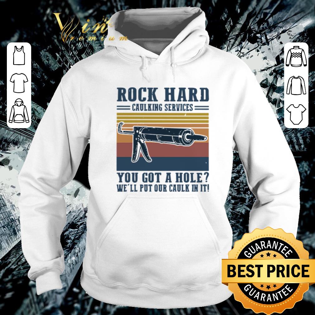 Awesome Rock hard calking services you got a hole we’ll put our calk in it shirt 6 Awesome Rock hard calking services you got a hole we’ll put our calk in it shirt