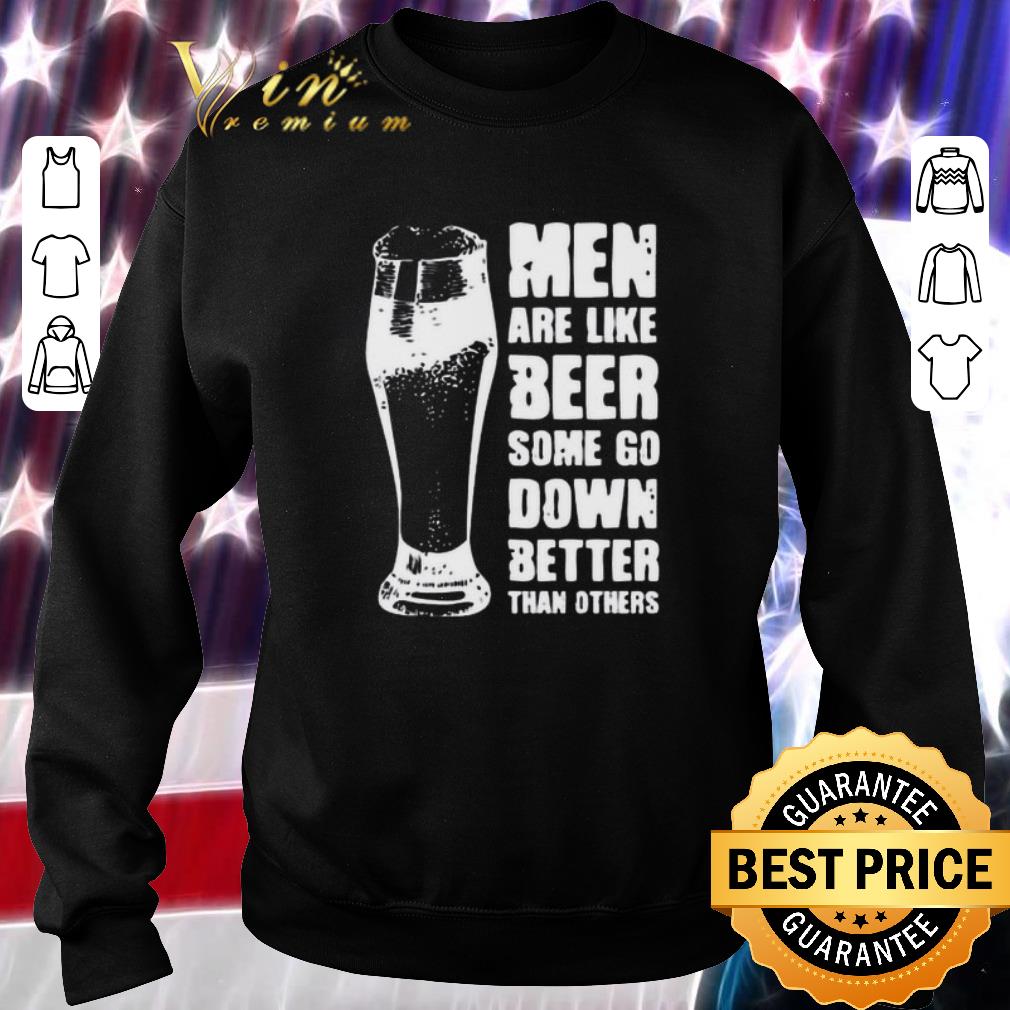 Funny Beer Glass Men are like beer some go down better than others shirt 6 Funny Beer Glass Men are like beer some go down better than others shirt