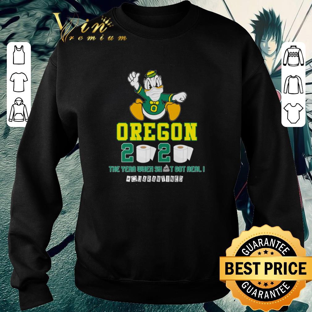 Funny Oregon Ducks 2020 The year where shit got real #quarantined Coronavirus shirt